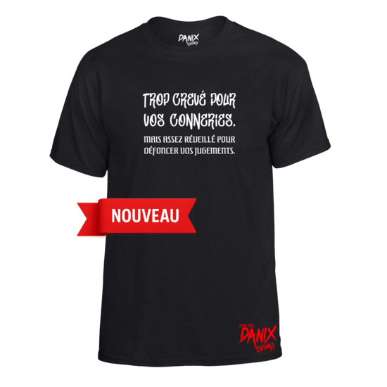 Tshirt Trop crevé pour vos conneries ...